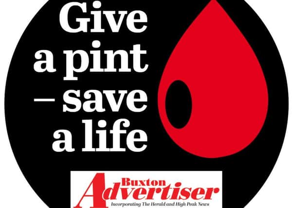 Give a Pint, Save  A Life - the Buxton Advertiser's 2017 campaign to encourage more people to pledge to sign up as blood donors.